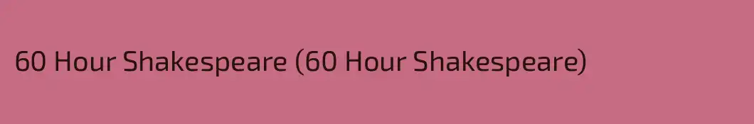 60 Hour Shakespeare (60 Hour Shakespeare)